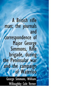 Book cover for A British Rifle Man; The Journals and Correspondence of Major George Simmons, Rifle Brigade, During