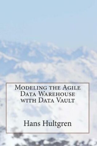 Cover of Modeling the Agile Data Warehouse with Data Vault