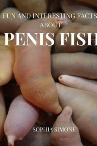 Cover of Fun and Interesting Facts about Penis Fish