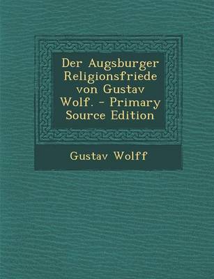 Book cover for Der Augsburger Religionsfriede Von Gustav Wolf.