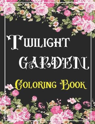 Book cover for TWILIGHT GARDEN Coloring Book