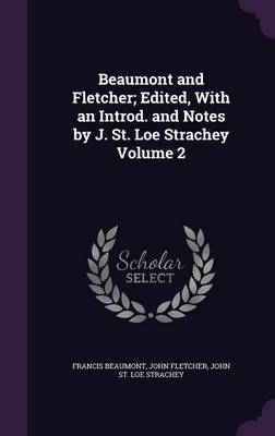 Book cover for Beaumont and Fletcher; Edited, with an Introd. and Notes by J. St. Loe Strachey Volume 2