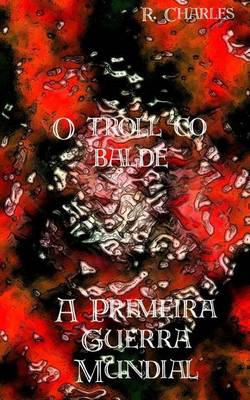 Book cover for O Troll Co Balde - A Primeira Guerra Mundial