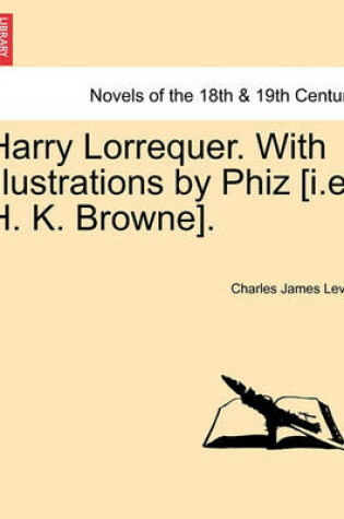 Cover of Harry Lorrequer. with Illustrations by Phiz [I.E. H. K. Browne].