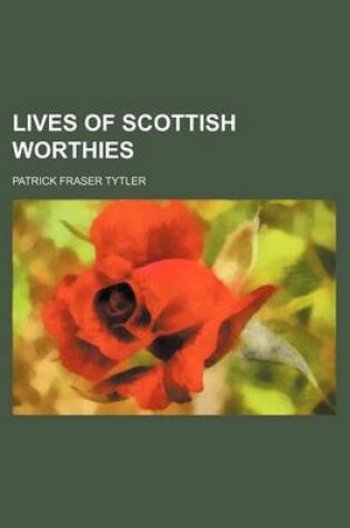 Cover of Lives of Scottish Worthies (Volume 1)