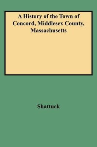 Cover of A History of the Town of Concord, Middlesex County, Massachusetts