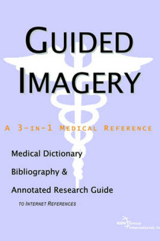 Cover of Guided Imagery - A Medical Dictionary, Bibliography, and Annotated Research Guide to Internet References