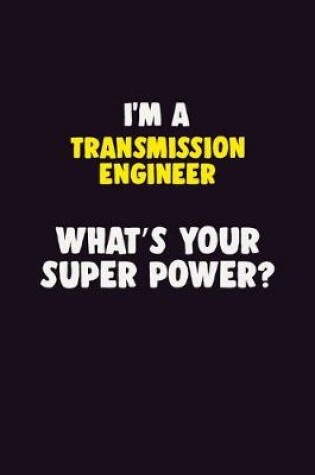 Cover of I'M A Transmission Engineer, What's Your Super Power?