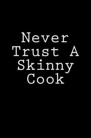 Cover of Never Trust A Skinny Cook