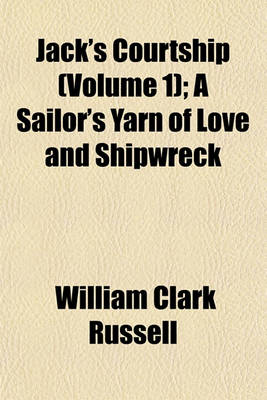 Book cover for Jack's Courtship (Volume 1); A Sailor's Yarn of Love and Shipwreck