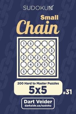 Cover of Small Chain Sudoku - 200 Hard to Master Puzzles 5x5 (Volume 31)