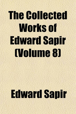 Book cover for The Collected Works of Edward Sapir (Volume 8)