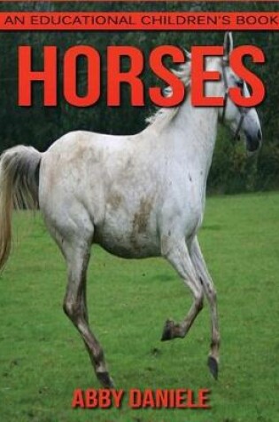 Cover of Horses! An Educational Children's Book about Horses with Fun Facts & Photos