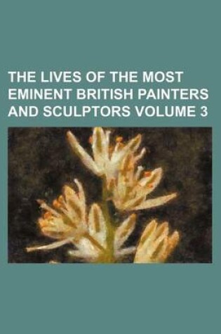 Cover of The Lives of the Most Eminent British Painters and Sculptors Volume 3