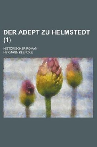 Cover of Der Adept Zu Helmstedt; Historischer Roman (1)