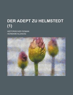 Book cover for Der Adept Zu Helmstedt; Historischer Roman (1)