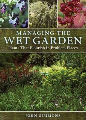 Book cover for Managing the Wet Garden: Plants That Flourish in Problem Places