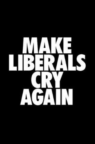 Cover of Make Liberals Cry Again