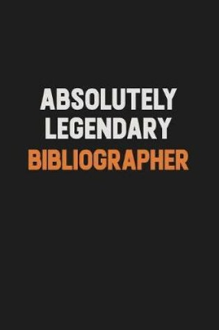 Cover of Absolutely Legendary Bibliographer