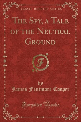 Book cover for The Spy, a Tale of the Neutral Ground (Classic Reprint)