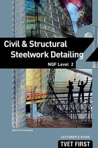 Cover of Civil & Structural Steelwork Detailing NQF2 Lecturer's Guide