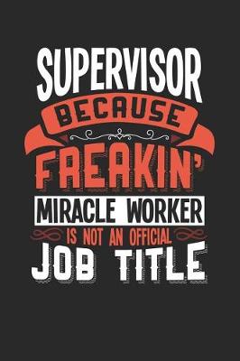 Book cover for Supervisor Because Freakin' Miracle Worker Is Not an Official Job Title