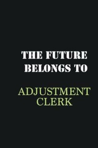 Cover of The future belongs to Adjustment Clerk