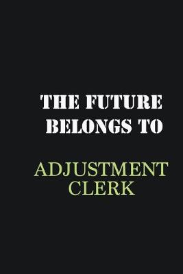 Book cover for The future belongs to Adjustment Clerk