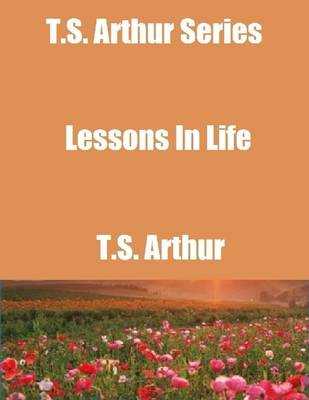 Book cover for T.S. Arthur Series: Lessons In Life