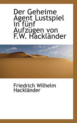 Book cover for Der Geheime Agent Lustspiel in F Nf Aufz Gen Von F.W. Hackl Nder