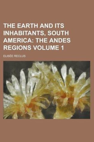 Cover of The Earth and Its Inhabitants, South America Volume 1