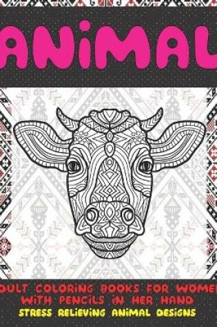 Cover of Adult Coloring Books for Women with Pencils in her hand - Animal - Stress Relieving Animal Designs