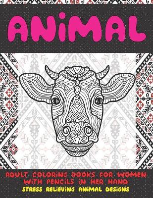 Book cover for Adult Coloring Books for Women with Pencils in her hand - Animal - Stress Relieving Animal Designs