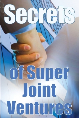 Book cover for Secrets of Super Joint Ventures