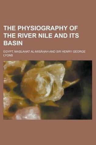 Cover of The Physiography of the River Nile and Its Basin