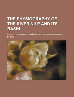 Book cover for The Physiography of the River Nile and Its Basin