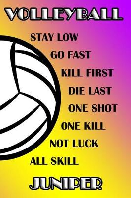 Book cover for Volleyball Stay Low Go Fast Kill First Die Last One Shot One Kill Not Luck All Skill Juniper
