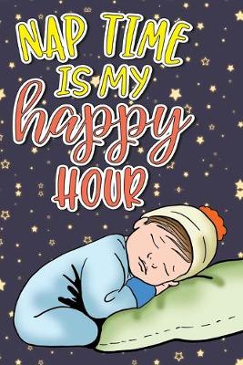 Book cover for Nap Time Is My Happy Hour