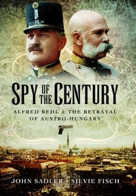 Book cover for Spy of the Century: Alfred Redl and the Betrayal of Austria-Hungary