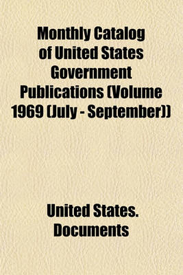 Book cover for Monthly Catalog of United States Government Publications (Volume 1969 (July - September))