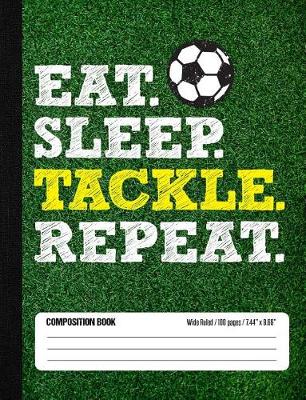 Book cover for Eat Sleep Tackle Repeat Composition Book, Wide Ruled, 100 pages 7.44 x 9.69