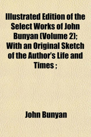 Cover of Edition of the Select Works of John Bunyan Volume 2