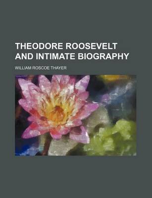 Book cover for Theodore Roosevelt and Intimate Biography