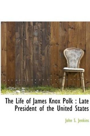 Cover of The Life of James Knox Polk