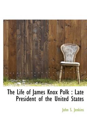 Book cover for The Life of James Knox Polk