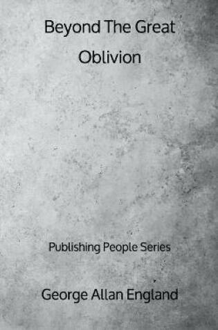 Cover of Beyond The Great Oblivion - Publishing People Series