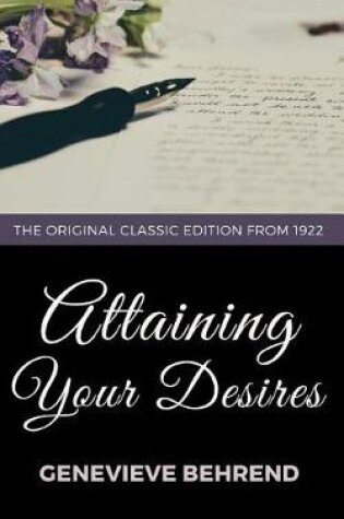 Cover of Attaining Your Desires - The Original Classic Edition from 1922