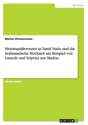 Book cover for Heiratspraferenzen in Tamil Nadu und die brahmanische Hochzeit am Beispiel von Ganesh und Sripriya aus Madras