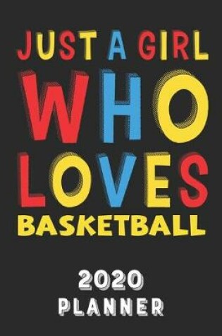 Cover of Just A Girl Who Loves Basketball 2020 Planner