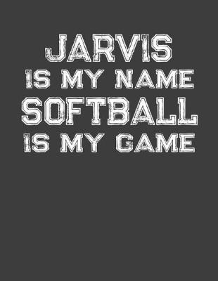 Book cover for Jarvis Is My Name Softball Is My Game